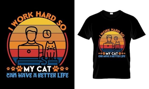 私は私の猫がより良い生活を送ることができるように一生懸命働いています Tシャツのデザイン