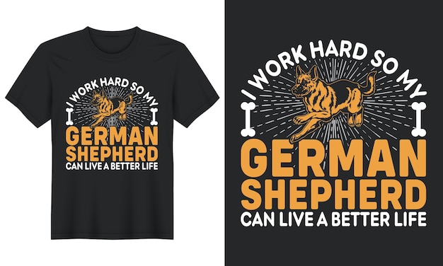 I work hard so my german shepherd can live a better life dog t shirt design