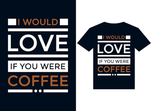나는 당신이 인쇄용 커피 티셔츠 디자인 타이포그래피 벡터 일러스트 파일이라면 사랑할 것입니다.
