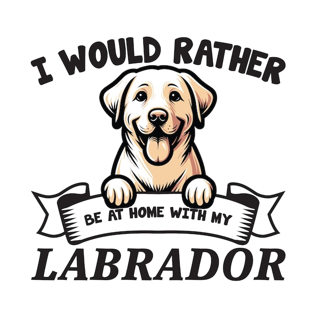 Vector i would rather be at home with my labrador retriever dog typography tshirt vector