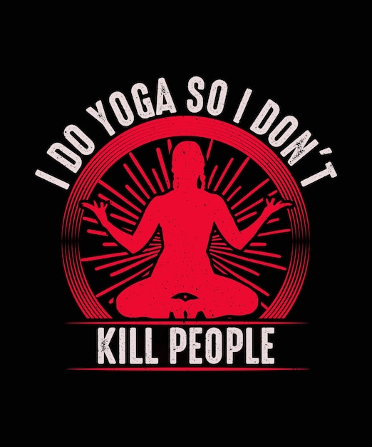 I do yoga so i don't kill people Yoga Tshirt design