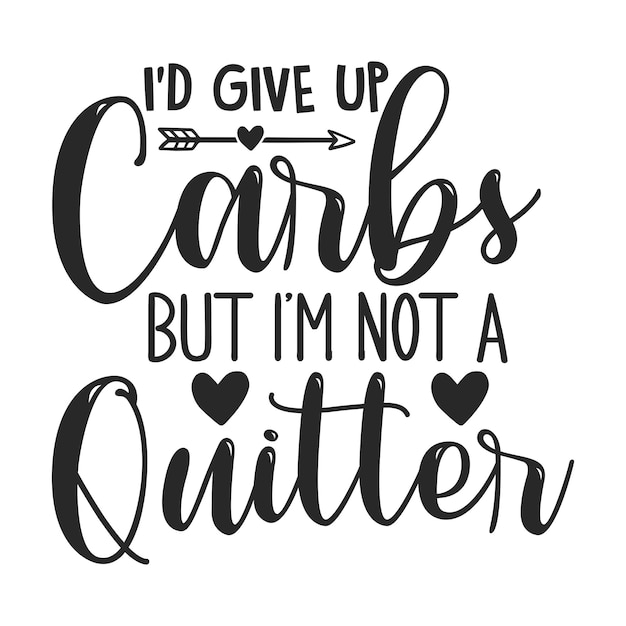 Vector id give up carbs but im not a quitter