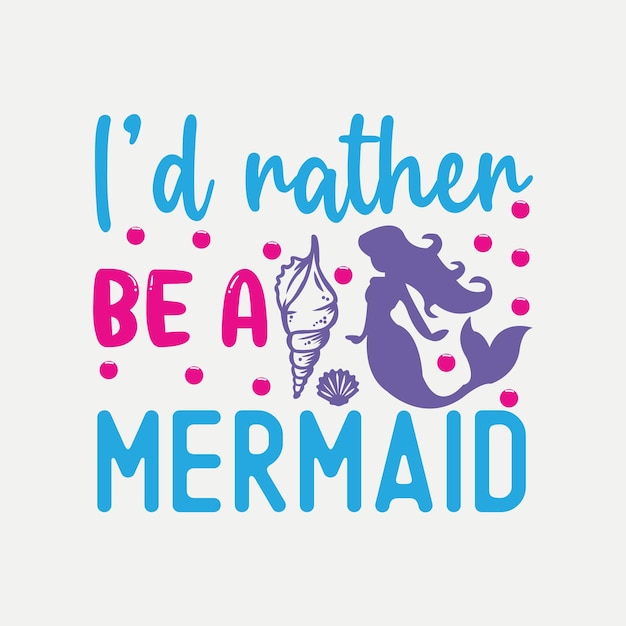 Id rather be a mermaid