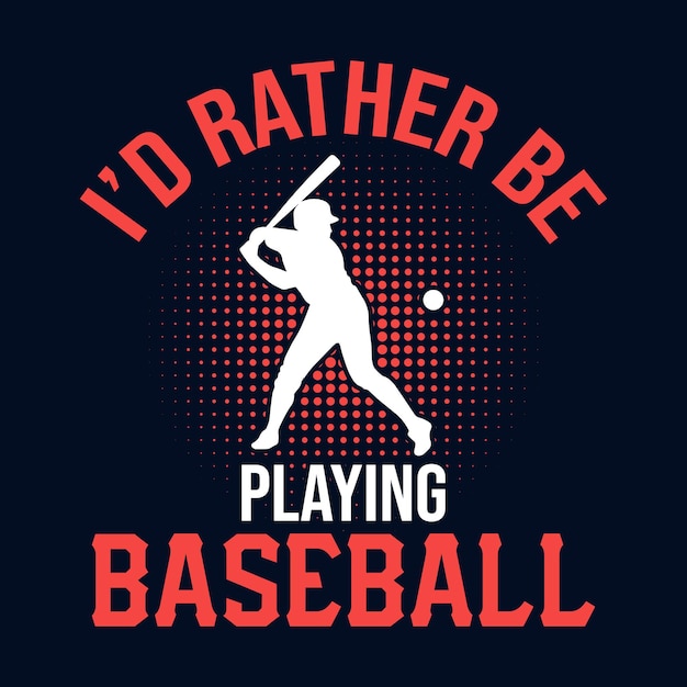 Id rather be playing baseball  baseball tshirt design vector poster or template