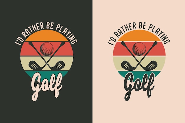 Id rather be playing golf vintage typography t shirt