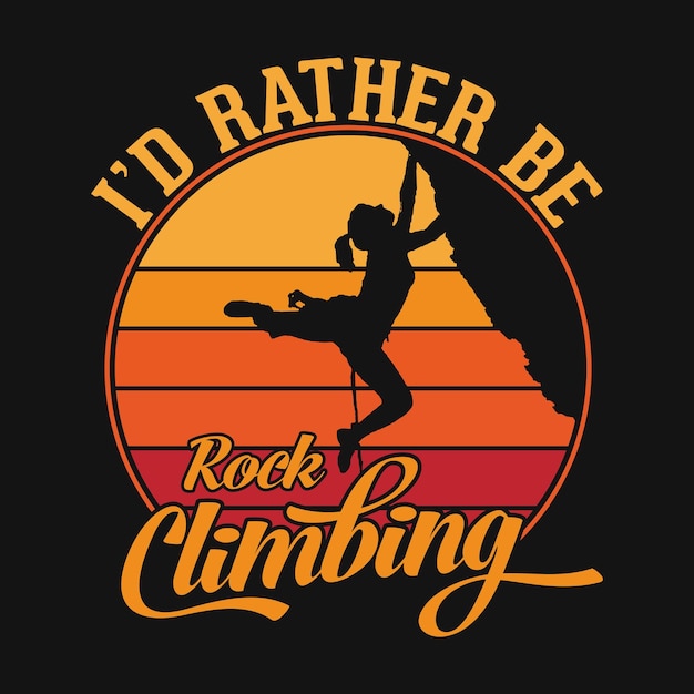 Id rather be rock climbing  tshirt or poster design for adventure lovers