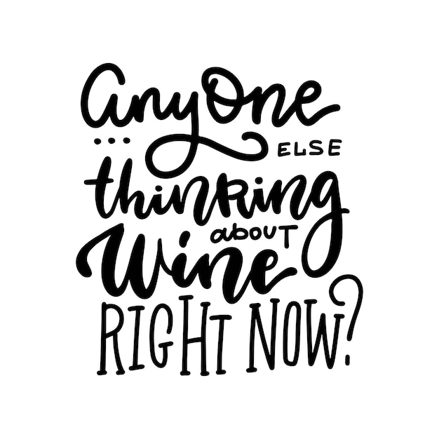 Iedereen die nu aan wijn denkt, grappige typografieposter met beletteringcitaat over wijnb...