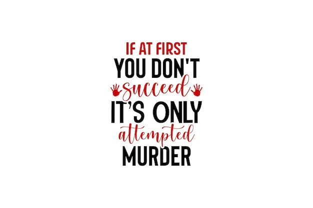 If at First You Don't Succeed It's Only attempted murder