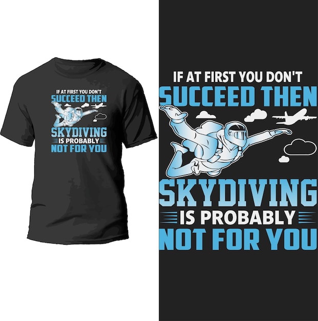 if at first you don't succeed then skydiving is probably not for you t shirt design.