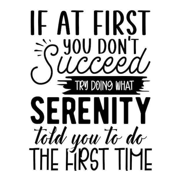 if At First You Don't Succeed Try Doing What SERENITY told you to do the first time