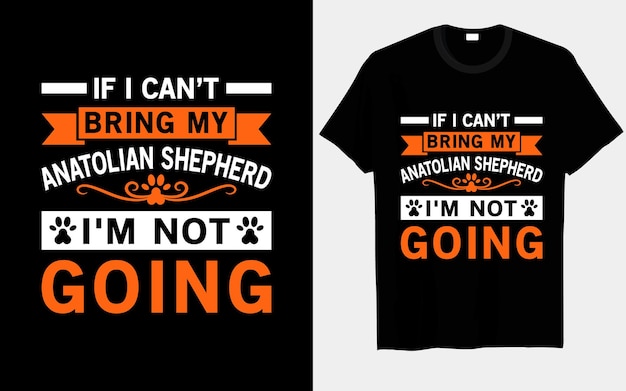 If I can’t bring my Anatolian Shepherd I’m not going dog svg t-shirt design