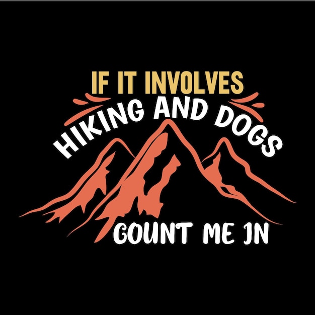 それがハイキングを含み、犬がTシャツのデザインのハイキングと冒険の恋人で私を数えるなら