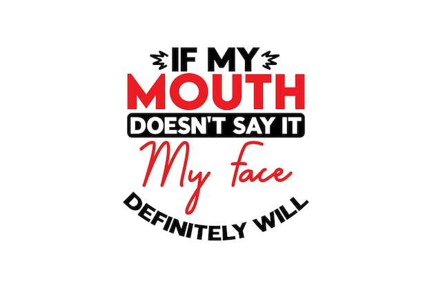 If My Mouth Doesn't Say It My Face Definitely Will Shirt