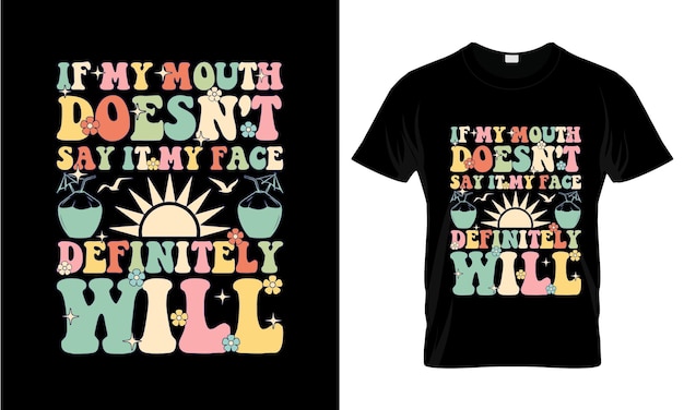 If My Mouth Doesnt Say It My colorful Graphic TShirt Summer TShirt Design