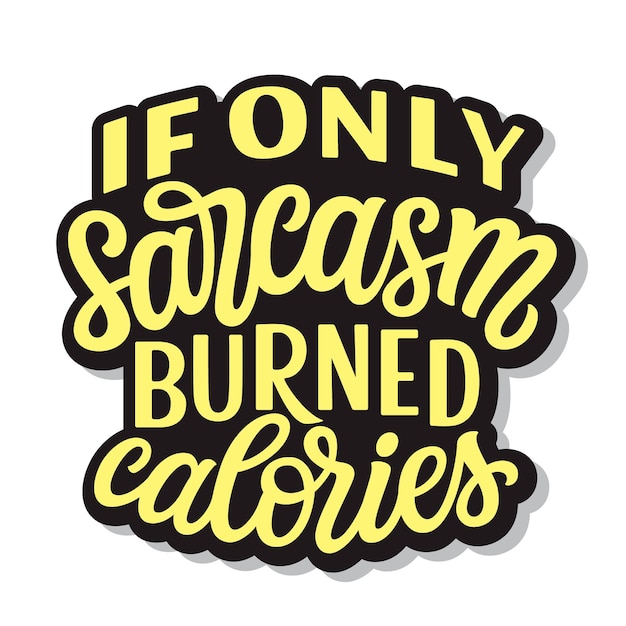 Vector if only sarcasm burned calories hand lettering