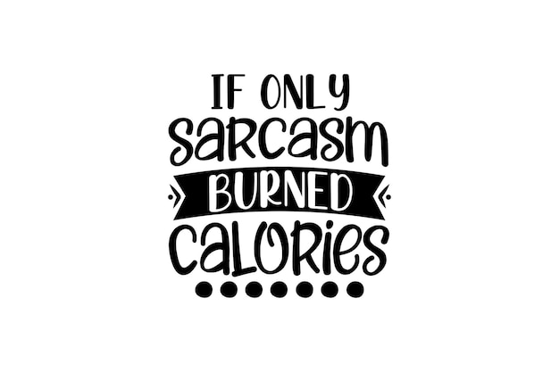 If only sarcasm burned calories Vector File