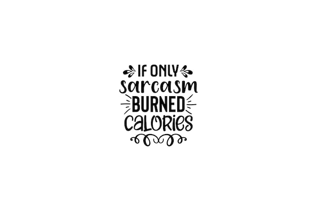 If only sarcasm burned calories