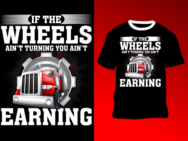 Vector if the wheels ain't turning you ain't earning with a unique tshirt design