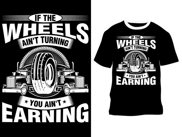 Vector if the wheels ain't turning you ain't earning with a unique tshirt design