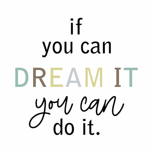 If you can dream it typographic for t-shirt prints, posters and other uses.