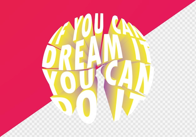 If you can dream it you can do it lettering for poster or social media ads. 3D Design element.