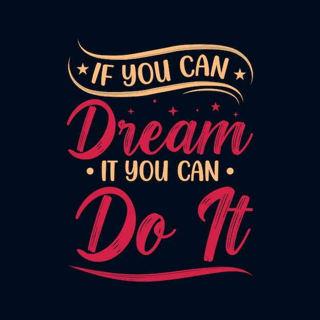 If you can dream it you can do it motivational Lettering