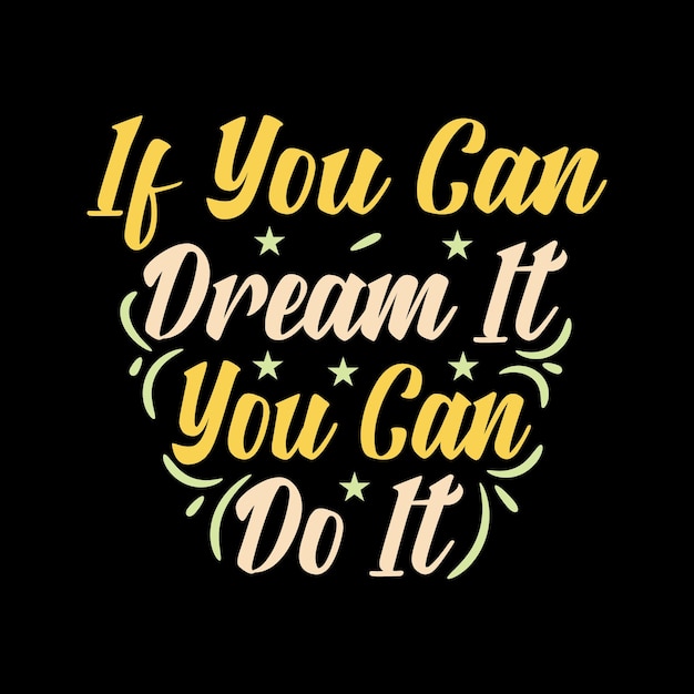 If you can dream it you can do it typography lettering