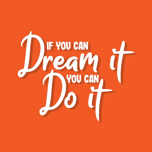 If you can dream it you can do it