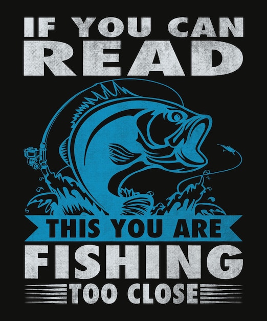 Vector if you can read this you are fishing to close fishing tshirt design