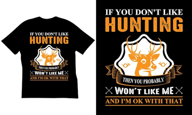 If You Don039t Like Hunting Then You Probably Won039t Like Me And I039m Ok With That Tshirt Design