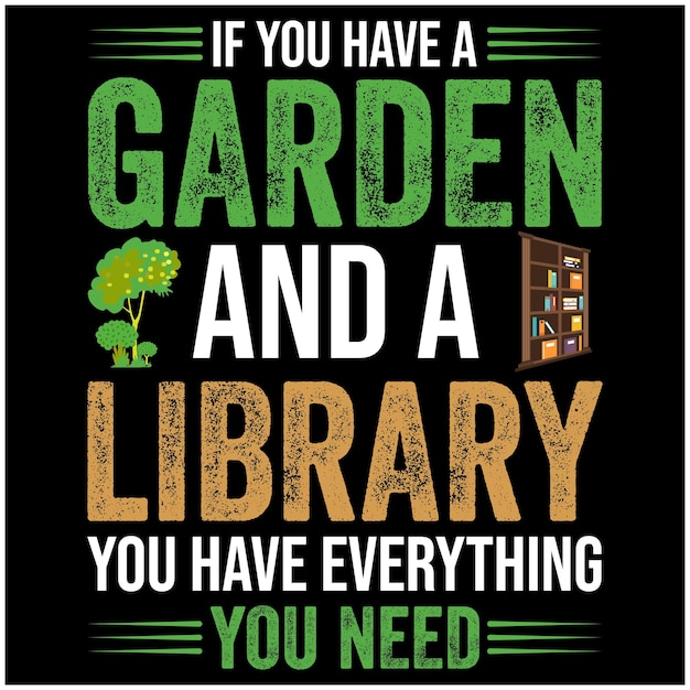 If you have a garden and a library you have everything you need quote design