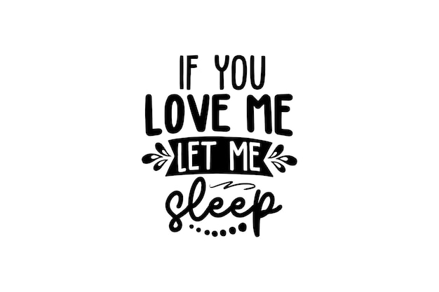 If you love me let me sleep Vector File