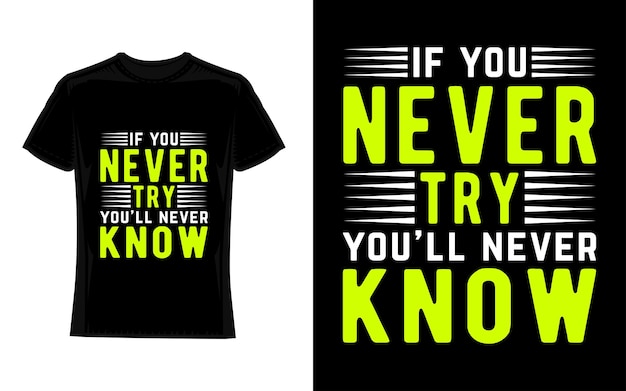 if you never try you'll never know Motivational Typography TShirt Design