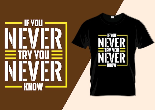 If You Never Try You Never Know T-shirt Design