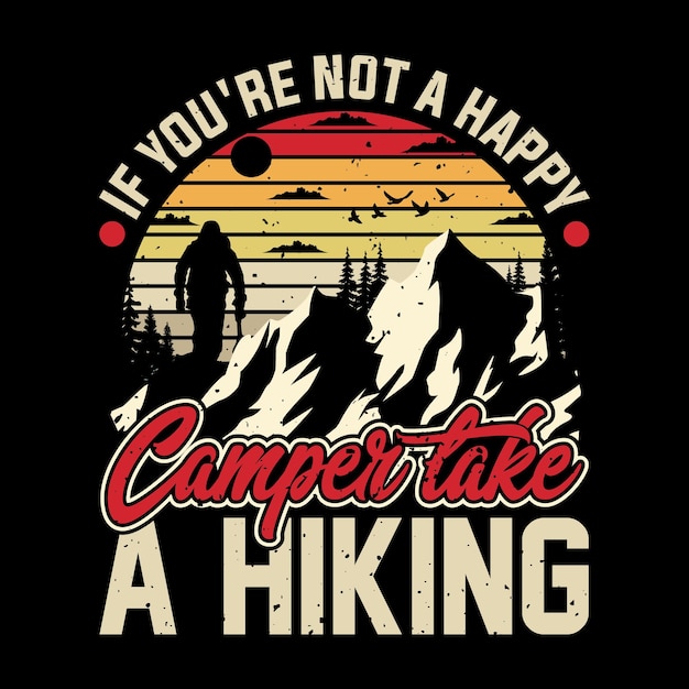 If you're not a happy camper take a hiking