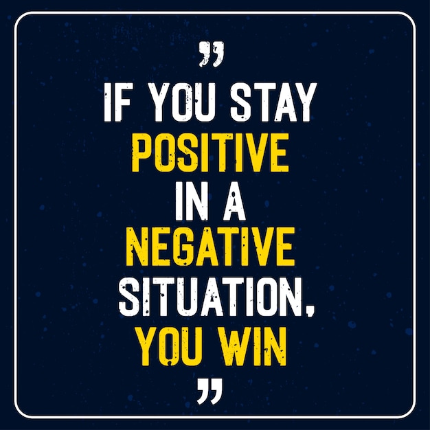 Vector if you stay positive in a negative situation you win - motivational quote premium