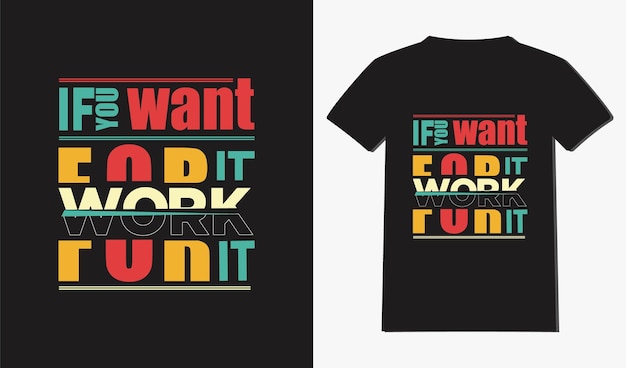 Vector if you want it work for it t shirt design with typography and quotes t shirt design