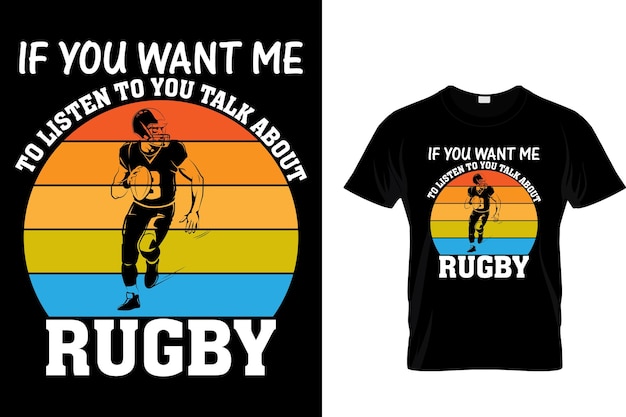 If you want me to listen to you talk about rugby - Rugby T-shirt Design