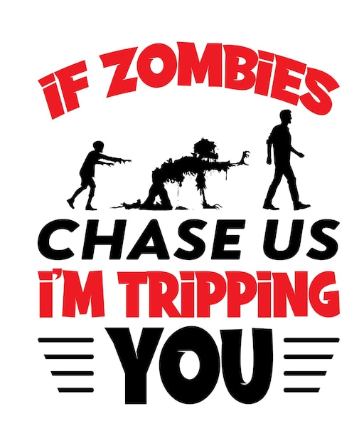 IF ZOMBIES CHASE US I'M TRIPPING YOU Halloween T Shirt Design