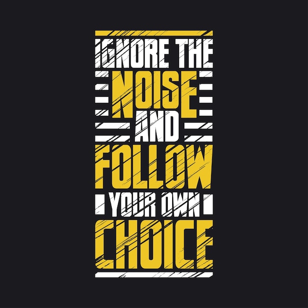 Ignore the noise and follow your own choice Motivational typography