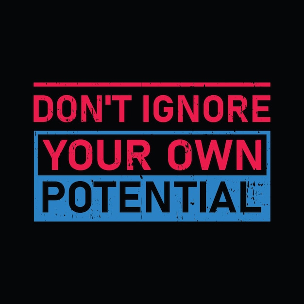 Don't ignore your own potential typography graphic tshirt print Ready premium vector