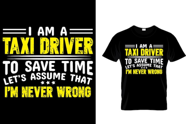 Ii am a taxi driver to save time let's assume that I'm never wrong