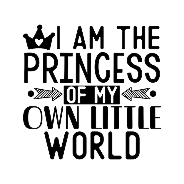 Ik ben de prinses van mijn eigen kleine wereld T-shirtontwerp Typografieontwerp voor babykleding