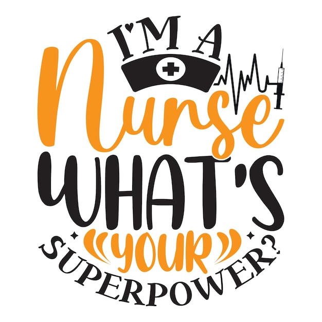 Vector ik ben een verpleegster wat is je superkracht ontwerp sjabloon verpleegkundige en dokter grappige verpleegsters grafische tee