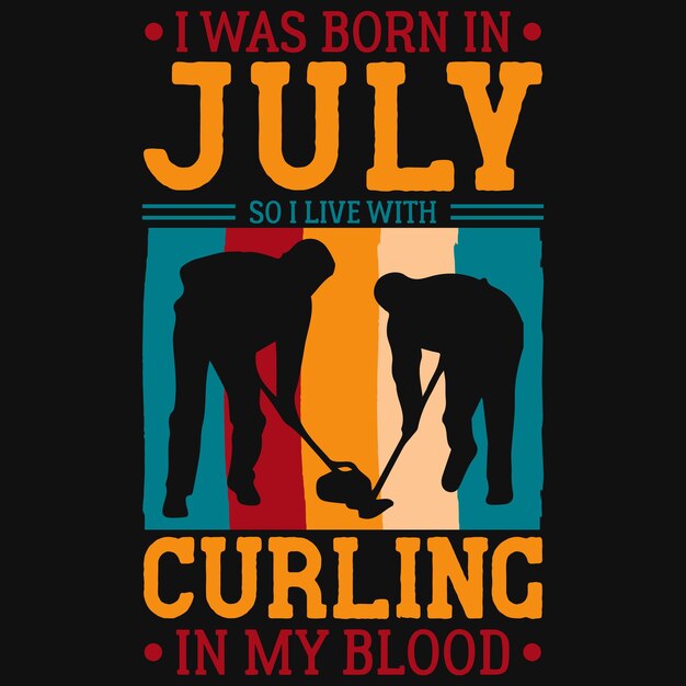 Ik ben geboren in juli, dus ik leef met curling in mijn bloed-t-shirtontwerp