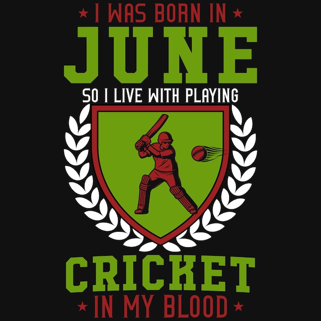 Ik ben geboren in juni, dus ik leef met het spelen van cricket in mijn bloed-t-shirtontwerp