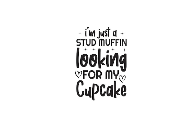 Ik ben gewoon een Stud Muffin op zoek naar mijn Cupcake SVG