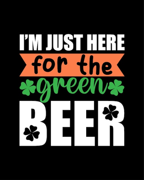 Ik ben hier alleen voor het groene bier St. Patrick's Day Typography T-shirt Design