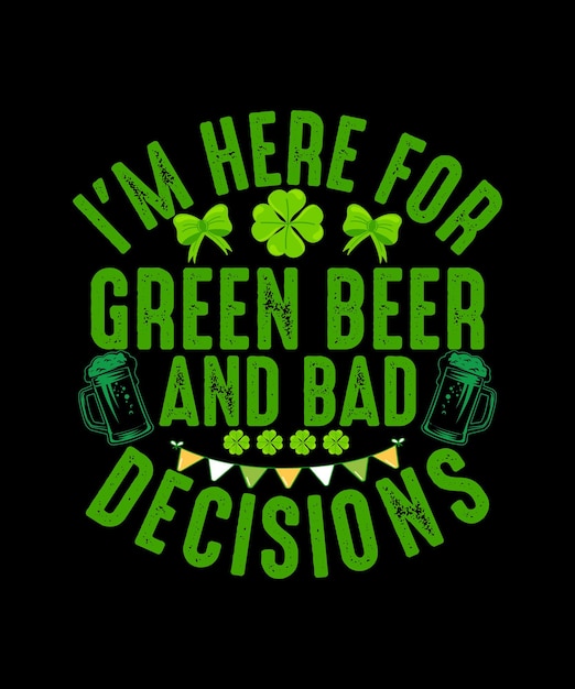 Ik ben hier voor groen bier en slechte beslissingen st. patrick's day t-shirt design