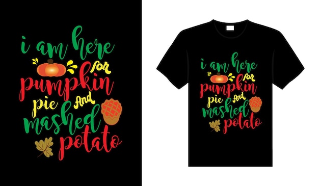 Ik ben hier voor pompoentaart en aardappelpuree Hand getrokken Happy Thanksgiving design typografie tshirt